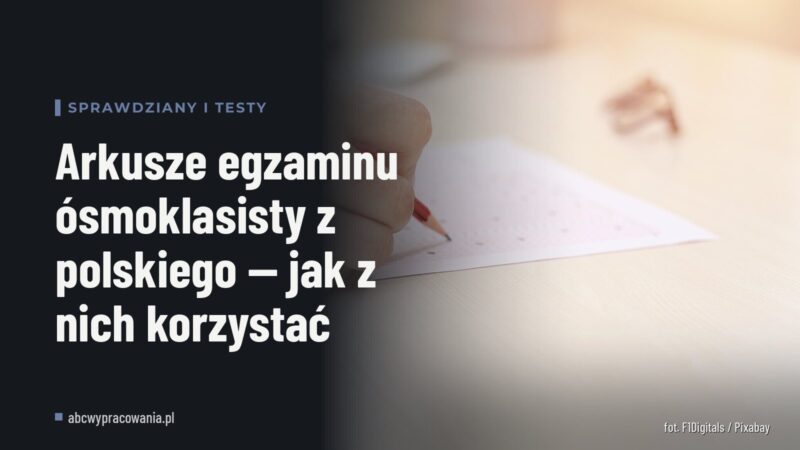 Arkusze egzaminu ósmoklasisty z polskiego — jak z nich korzystać