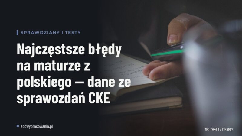 Najczęstsze błędy na maturze z polskiego — dane ze sprawozdań CKE