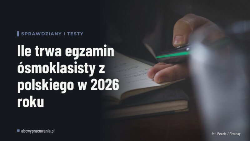Ile trwa egzamin ósmoklasisty z polskiego w 2026 roku