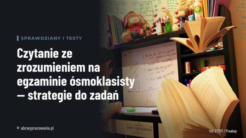 Czytanie ze zrozumieniem na egzaminie ósmoklasisty — strategie do zadań