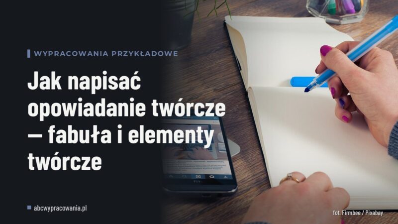 Jak napisać opowiadanie twórcze — fabuła i elementy twórcze