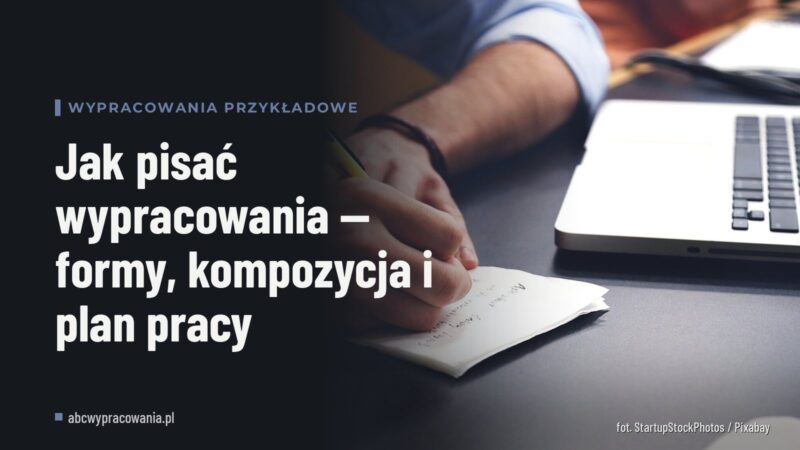 Jak pisać wypracowania — formy, kompozycja i plan pracy