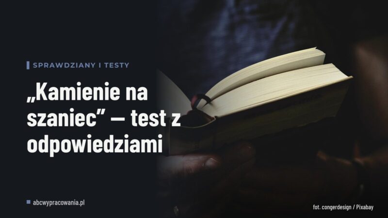 „Kamienie na szaniec” — test z odpowiedziami
