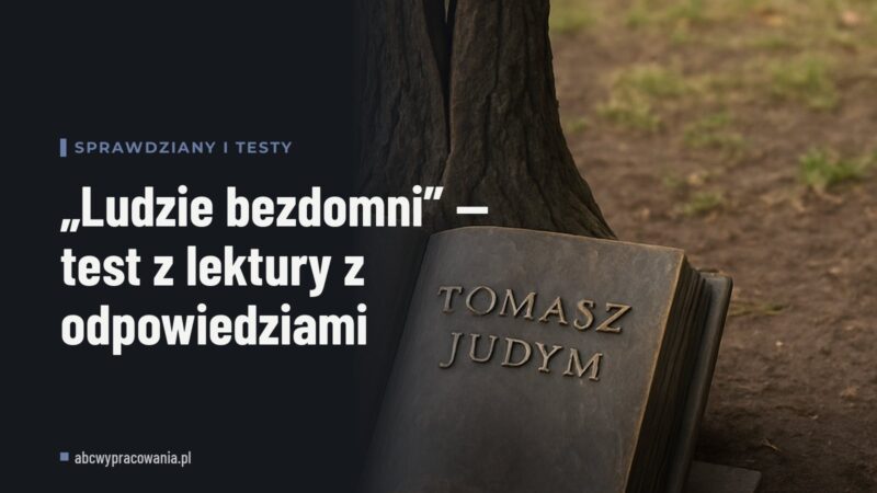 „Ludzie bezdomni” — test z lektury z odpowiedziami