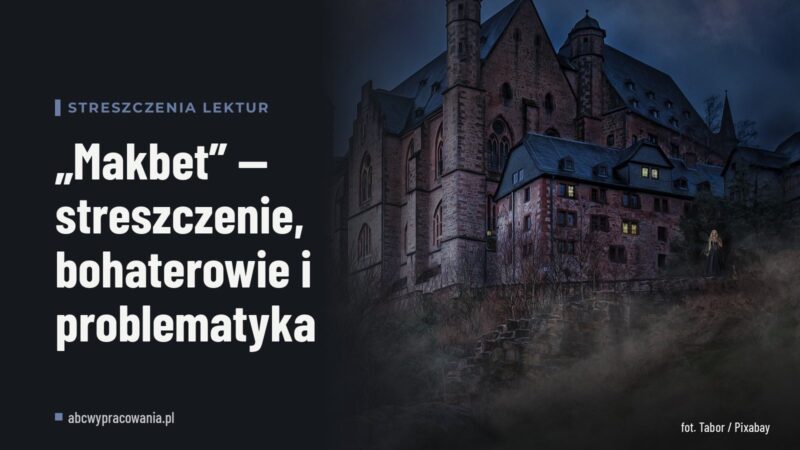 „Makbet” — streszczenie, bohaterowie i problematyka