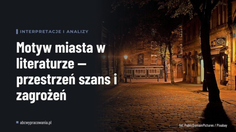 Motyw miasta w literaturze — przestrzeń szans i zagrożeń