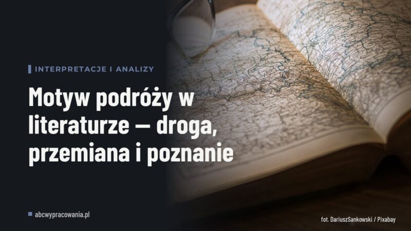 Motyw podróży w literaturze — droga, przemiana i poznanie