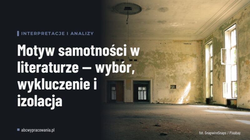 Motyw samotności w literaturze — wybór, wykluczenie i izolacja