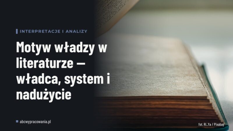 Motyw władzy w literaturze — władca, system i nadużycie
