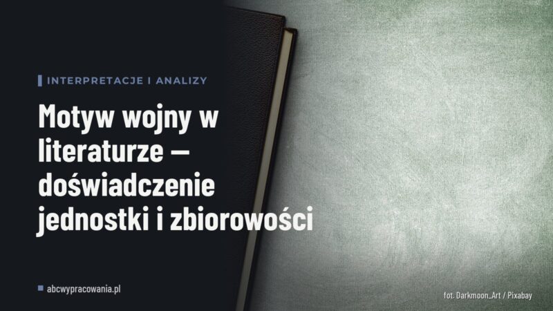 Motyw wojny w literaturze — doświadczenie jednostki i zbiorowości
