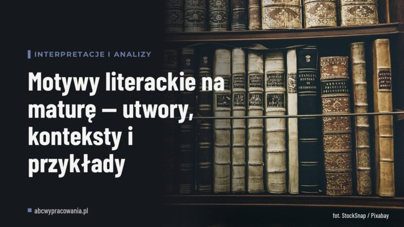 Motywy literackie na maturę — utwory, konteksty i przykłady