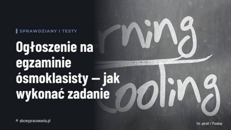 Ogłoszenie na egzaminie ósmoklasisty — jak wykonać zadanie