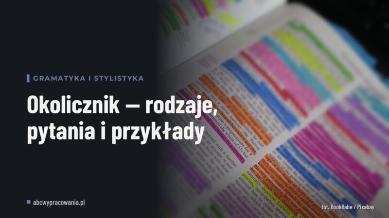 Okolicznik — rodzaje, pytania i przykłady