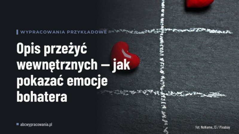 Opis przeżyć wewnętrznych — jak pokazać emocje bohatera