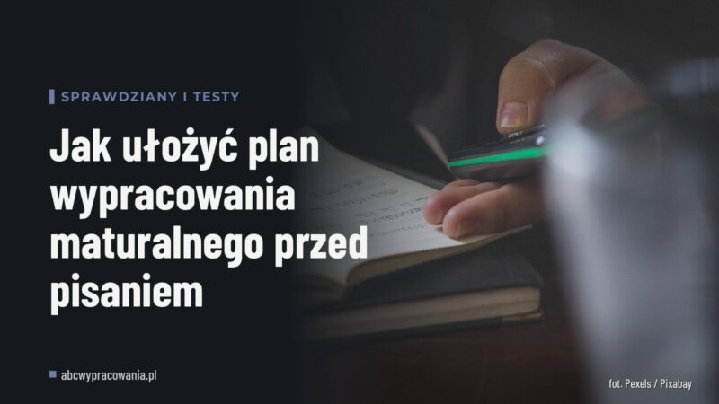 Jak ułożyć plan wypracowania maturalnego przed pisaniem