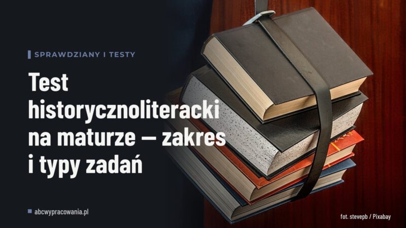 Test historycznoliteracki na maturze — zakres i typy zadań