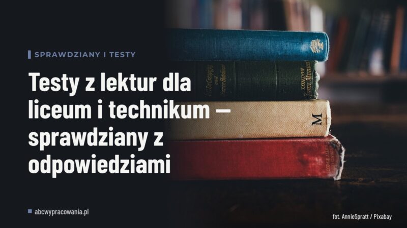 Testy z lektur dla liceum i technikum — sprawdziany z odpowiedziami