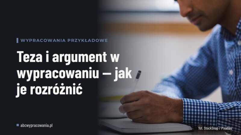 Teza i argument w wypracowaniu — jak je rozróżnić