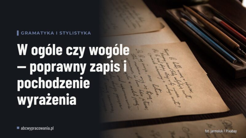 W ogóle czy wogóle — poprawny zapis i pochodzenie wyrażenia