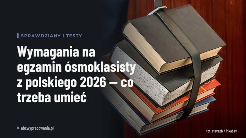 Wymagania na egzamin ósmoklasisty z polskiego 2026 — co trzeba umieć