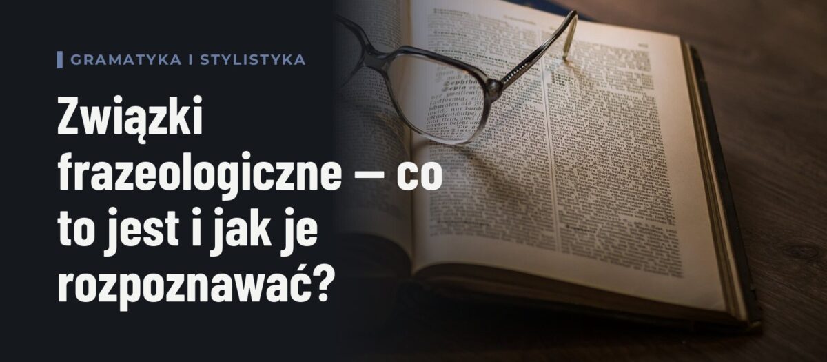 Związki frazeologiczne — co to jest i jak je rozpoznawać?